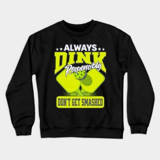 Funny Pickle Ball  Dink Responsibly Don't Get Smashed Crewneck Sweatshirt